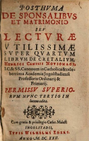 Posthvma De Sponsalibvs Et Matrimonio Sev Lectvra Vtilissimae Svper Qvartvm Librvm Decretalivm Henrici Canisii Noviomagi, IC. ...