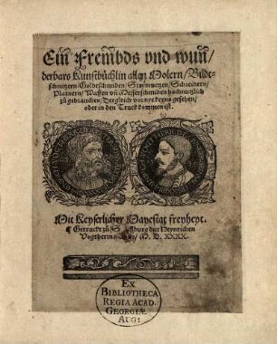 Ein Frembds vnd wunderbars Kunstbüchlin : allen Molern, Bildtschnitzern, Goldtschmiden, Steynmetzen, Schreinern, Platnern, Waffen vn[d] Messerschmiden hochnutzlich zu gebrauchen, Dergleich vor nye keyns gesehen, oder in den Truck kommen ist