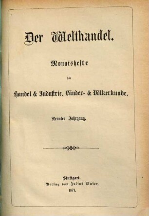 Der Welthandel : illustrirte Monatshefte für Handel und Industrie, Länder- und Völkerkunde. 9, 9. 1877