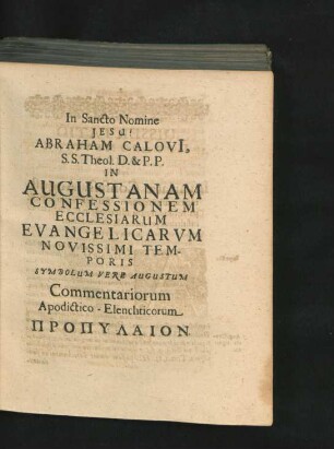 Abraham Calovii ... In Augustanam Confessionem Ecclesiarum Evangelicarum ... Commentariorum Apodictico-Elenchticorum Propylaion