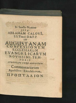 Abraham Calovii ... In Augustanam Confessionem Ecclesiarum Evangelicarum ... Commentariorum Apodictico-Elenchticorum Propylaion