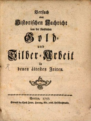 Versuch einer Historischen Nachricht von der künstlichen Gold- und Silber-Arbeit in denen ältesten Zeiten