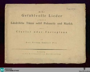 Acht gefühlvolle Lieder, zwölf ländrische Tänze nebst Polonaise und Marsch : fürs Clavier oder Fortepiano