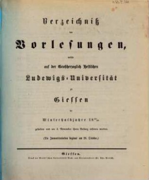 Verzeichniß der Vorlesungen, welche auf der Großherzoglich Hessischen Universität zu Gießen im bevorstehenden Halbjahr gehalten werden. 1867/68. WH.