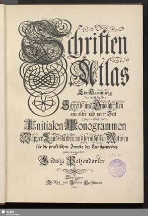 Schriften-Atlas : eine Sammlung der wichtigsten Schreib- und Druckschriften aus alter und neuer Zeit nebst Initialen, Monogrammen, Wappen, Landesfarben und heraldischen Motiven für die praktischen Zwecke des Kunstgewerbes
