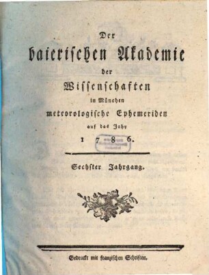 Der Baierischen Akademie der Wissenschaften in München meteorologische Ephemeriden. 6. 1786 (1789)