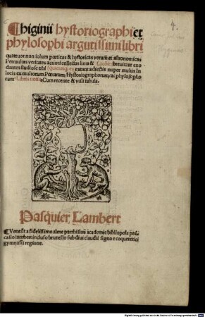 Higinii hystoriographi et phylosophi argutissimi libri quattuor non solum poeticas & hystoricas verum et astronomicas : permultas veritates acriori collectas lima & Laconica brevitate enodantes studiose tibi extant adiectis nuper multis locis ex multorum Poetarum, Hystoriographorum, ac phylosophorum Libris notis: Cum recente & utili tabula