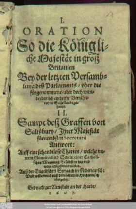 I. Oration So die Königliche Majestät in groß Britanien Bey der letzten Versamblung deß Parlaments/ uber die fürgenommene/ aber doch wunderbarlich entdeckte Verrähterey in Engellandt gehalten