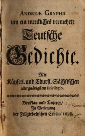 Andreae Gryphii um ein merckliches vermehrte Teutsche Gedichte