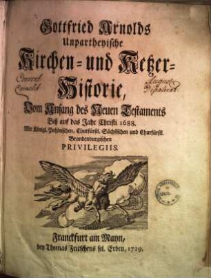 Gottfried Arnolds Unpartheyische Kirchen- und Ketzer-Historie, [1/2]. Vom Anfang des Neuen Testaments Biß auf das Jahr Christi 1688