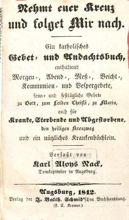 Nehmt euer Kreuz und folget Mir nach : ein katholische Gebet- und Andachtsbuch ...