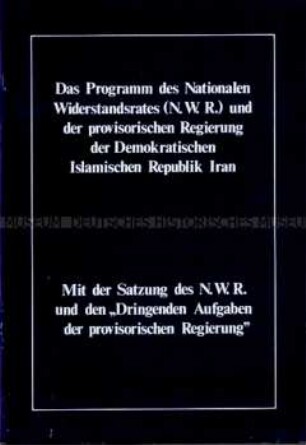 Programm und Satzung des Nationalen Widerstandsrates (N.W.R.) und der provisorischen Regierung der Demokratischen Islamischen Republik Iran