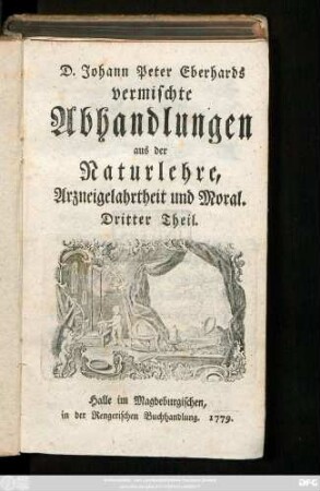 Theil 3: D. Johann Peter Eberhards vermischte Abhandlungen aus der Naturlehre, Arzneigelahrtheit und Moral.