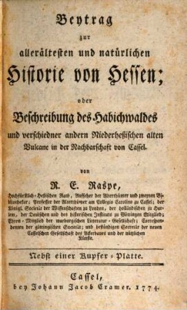 Beytrag zur allerältesten und natürlichen Historie von Hessen; oder Beschreibung des Habichwaldes und verschiedner andern Niederheßischen alten Vulcane in der Nachbarschaft von Cassel