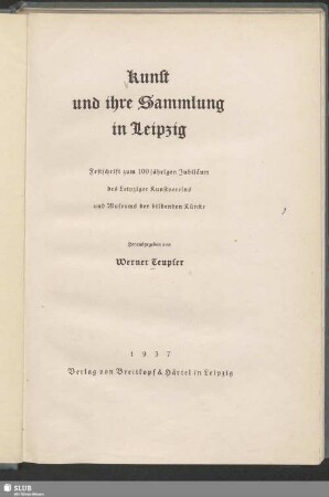 Kunst und ihre Sammlung in Leipzig : Festschrift zum 100jährigen Jubiläum des Leipziger Kunstvereins und Museums der bildenden Künste