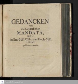 Gedancken über die Käyserlichen Mandata, Welche im Ertz-Stifft Cölln, und Hoch-Stifft Lüttich publiciret vvorden