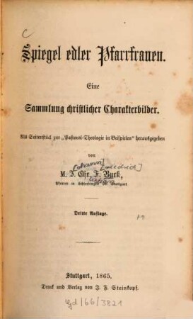 Spiegel edler Pfarrfrauen : Eine Samml. christl. Charakterbilder. Als Seitenstück zur "Pastoral-Theologie in Beispielen" hrsg.