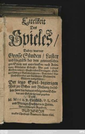 Eitelkeit des Spieles/ : Dabey/ was vor Grosse Sünden/ ... bey dem gewinnsüchtigen Spiele mit unterlauffen/ ...