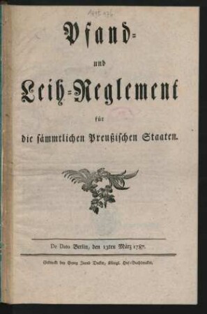 Pfand- und Leih-Reglement für die sämmtlichen Preußischen Staaten : De Dato Berlin, den 13ten März 1787