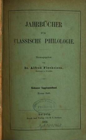 Neue Jahrbücher für Philologie und Pädagogik. Abt. 1, Jahrbücher für classische Philologie. Supplementband. 7. 1873