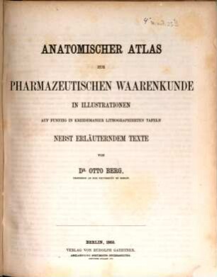 Anatomischer Atlas zur pharmazeutischen Waarenkunde in Illustrationen : auf funfzig in Kreidemanier lithographierten Tafeln nebst erläuterndem Texte