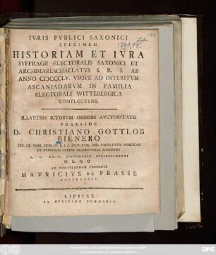 Ivris Pvblici Saxonici Specimen Historiam Et Ivra Svffragii Electoralis Saxonici Et Archimareschallatvs S. R. I. Ab Anno MCCCLV. Vsqve Ad Interitvm Ascaniadarvm In Familia Electorali Wittebergica Complectens : A. D. XXIV. Novembris MDCCLXXXXI ...