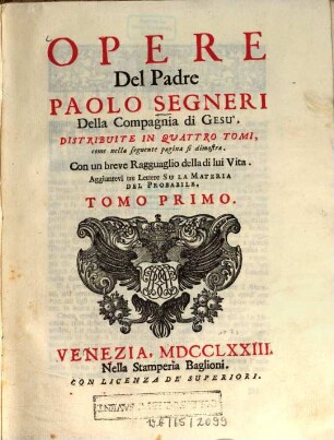 Opere Del Padre Paolo Segneri Della Compagnia di Gesu : Distribuite In Quattro Tomi, come nella seguente pagina si dimostra: Con un breve Ragguaglio della di lui Vita, 1