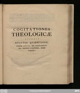 Cogitationes Theologicae Accedit Solutio Quaestionis, Utrum [...], Seu Contradictoria, Proprie Loquendo, Credi Possint?