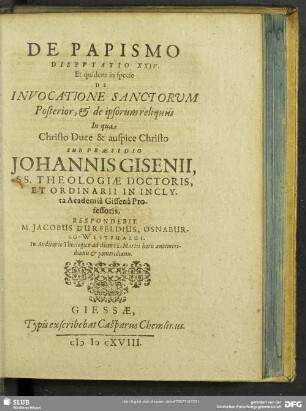 De Papismo Disputatio XXIV. Et quidem in specie De Invocatione Sanctorum Posterior, & de ipsorum reliquiis