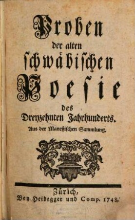 Proben der alten schwäbischen Poesie des Dreyzehnten Jahrhunderts : Aus der Maneßischen Sammlung