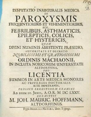 Disputatio Inauguralis Medica De Paroxysmis Frequentioribus Et Vehementioribus, Scil. Febrilibus, Asthmaticis, Epilepticis, Colicis, Et Hystericis