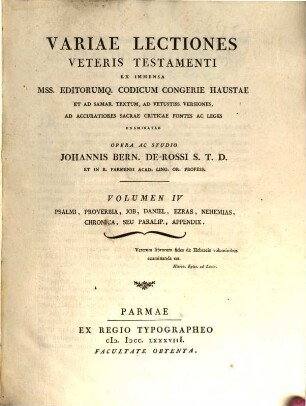 Variae Lectiones Veteris Testamenti : Ex Immensa Mss. Editorumq[ue] Codicum Congerie Haustae Et Ad Samar. Textum, Ad Vetustiss. Versiones, Ad Accuratiores Sacrae Criticae Fontes Ac Leges Examinatae, 4. Psalmi, Proverbia, Job, Daniel, Ezras, Nehemias, Chronica, Seu Paralip., Appendix