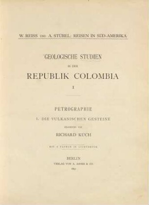 Geologische Studien in der Republik Colombia, 1. Petrographie ; 1. Die vulkanischen Gesteine