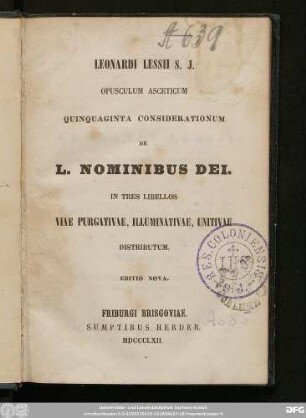 Leonardi Lessii S. J. Opusculum Asceticum Quinquaginta Considerationum De L. Nominibus Dei : In Tres Libellos Viae Purgativae, Illuminativae, Unitivae Distributum