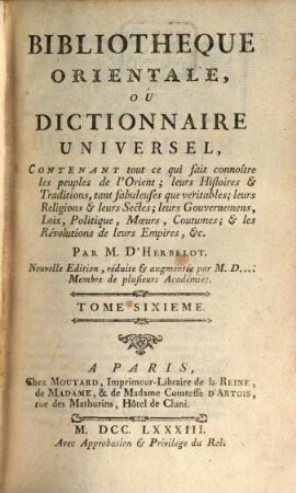 Bibliothèque Orientale, Ou Dictionnaire Universel : Contenant tout ce qui fait connoître les peuples de l'Orient; leurs Histoires et Traditions, tant fabuleuses que véritables ..., Tome 6
