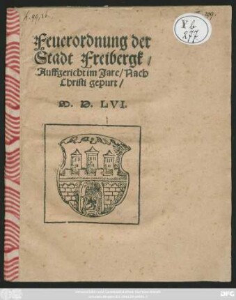Feuerordnung der || Stadt Freibergk/|| Auffgericht im Jare/ Nach || Christi gepurt/|| M.D.LVI.||