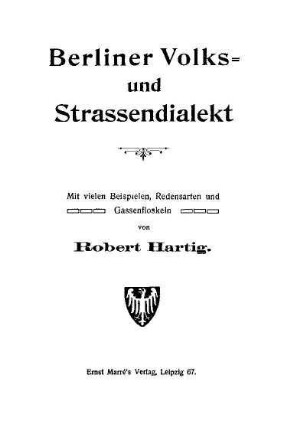 Berliner Volks- und Strassendialekt : mit vielen Beispielen, Redensarten und Gassenfloskeln