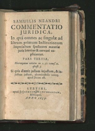 Ps. 3: Samuelis Neandri Commentatio Iuridica, In qua omnes ac singulae ad librum primum Institutionum Imperialium spectantes materiae iuris breviter & nervose explicantur