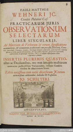 Pauli Matthiae Wehneri IC. Comitis Palatini Caes. Practicarum Iuris Observationum Selectarum Liber Singularis