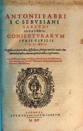 Antonii Fabri I. C. Sebvsiani, ... Coniectvrarvm Ivris Civilis Libri .... [3], Lib. XI. & XII.
