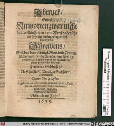Abtruck/ Eines In worten zwar nicht fast weitläufftigen/ im Wercke aber sehr viel hohe und wichtige dinge in sich begreiffenden Schreibens/ Welches dero Königl. May. und Cronen Schweden/ [et]c. ReichsCantzlar/ Herr Axell Oxenstirn/ [et]c. wegen deß spargirten und in Truck kommenen Pragerischen genamten Frieden: Schlusses/ An ChurFürstl. Durchl. zu Sachssen/ [et]c. abgehen lassen