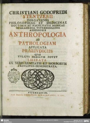 Christiani Godofredi Stentzelii ...Anthropologia Ad Pathologiam Applicata Praeiudiciis Quae Vulgus Medicum Fovet Liberata Ex Veris Sanitatis Et Morborum Principiis Demonstrata