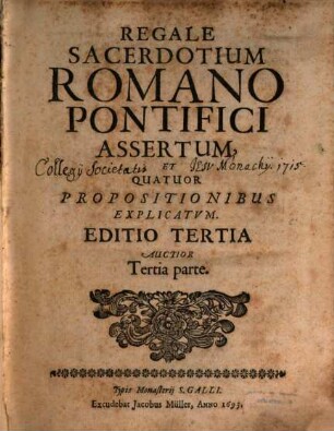 Regale sacerdotium Romano pontifici assertum, et quatuor propositionibus explicatum