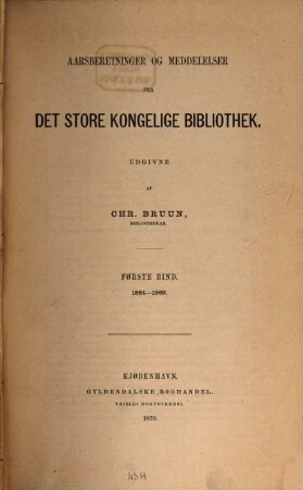 Aarsberetninger og meddelelser fra det Store Kongelige Bibliothek. 1. 1864/69. - 1870