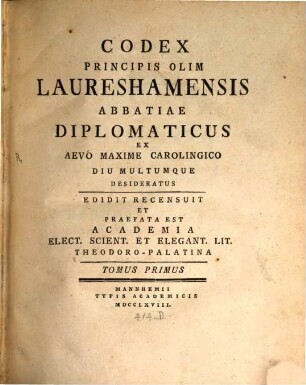 Codex Principis Olim Laureshamensis Abbatiae Diplomaticus Ex Aevo Maxime Carolingico Diu Multumque Desideratus, 1