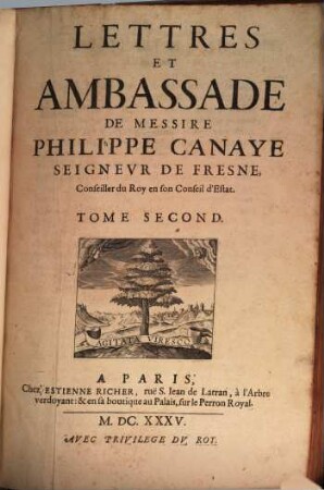 Lettres Et Ambassade De Messire Philippe Canaye Seigneur de Fresne, Conseiller du Roy en son Conseil d'Estat : Avec Un Sommaire De Sa Vie. Et un Recit particulier du Procés criminel fait au Mareschal de Biron, composé par Monsieur de la Gueste, lors Procureur General. 2