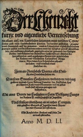 Der Lehenrecht kurtze vnd aigentliche Verteʹntsehung nit allain ausz den Kaiserlichen satzungen vnnd derselben Texten sonder auch vilen Hochberümbten Doctorn die darüber geschriben gezogen ... : Jtem ain Gerichtliche Practica aller Malefitz oder Peinlichen sachen etc.