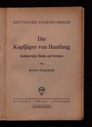 Die Kopfjäger von Bandung : Gefahrvolle Suche auf Borneo