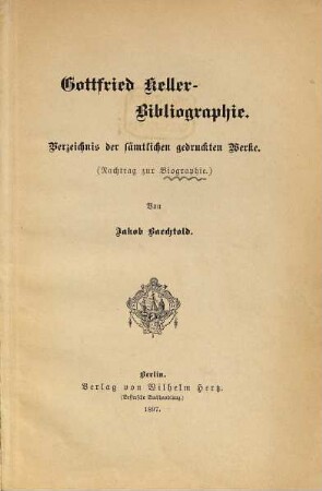 Gottfried-Keller-Bibliographie : Verzeichnis der sämtlichen gedruckten Werke ; (Nachtrag zur Biographie)