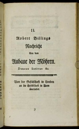 II. Robert Billings Nachricht Von dem Anbaue der Möhren. Daucus Sativus &c.